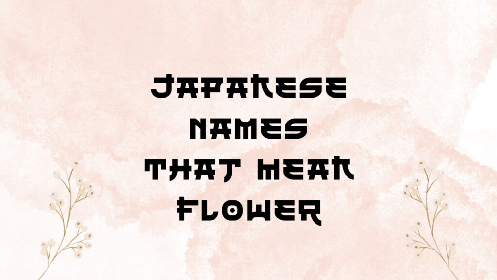 The current image has no alternative text. The file name is: Japanese-Names-That-Mean-Flower.jpg