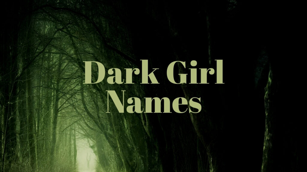 The current image has no alternative text. The file name is: dark-girl-names.jpg