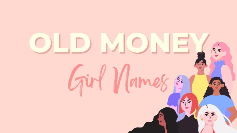 300+ Old Money Girl Names – Unique, Classic & Sophisticated