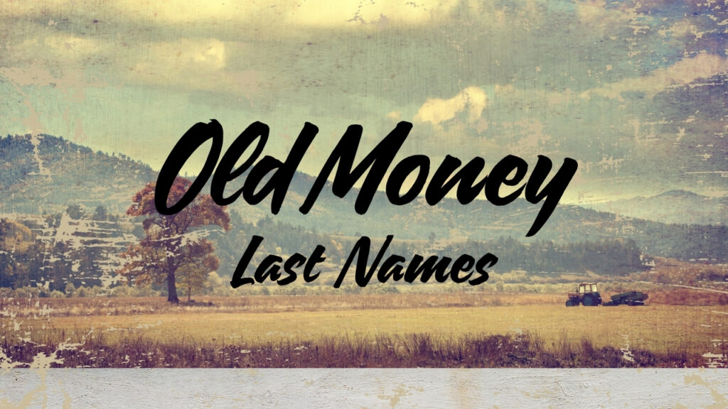 The current image has no alternative text. The file name is: old-money-last-names.jpg