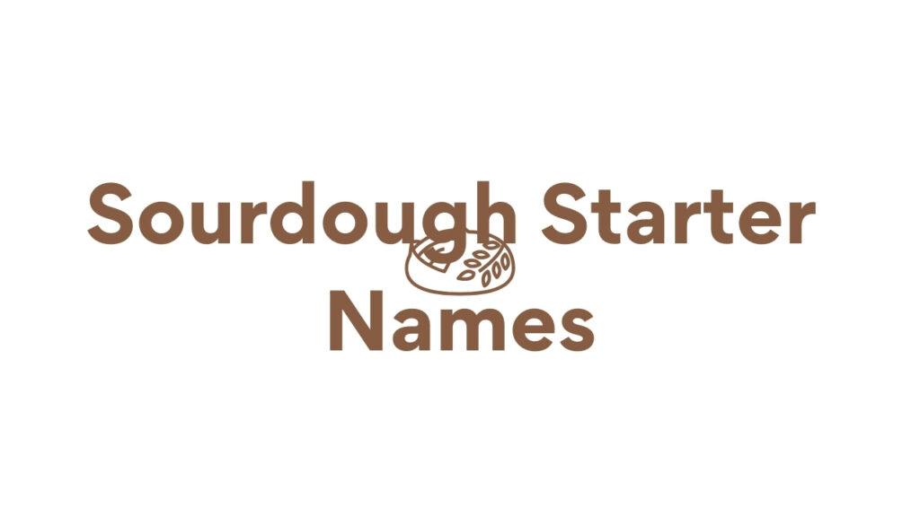 The current image has no alternative text. The file name is: Sourdough-Starter-Names.jpg