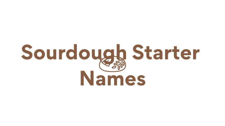 250+ Sourdough Starter Names: Funny, Cute, Celebrity & More