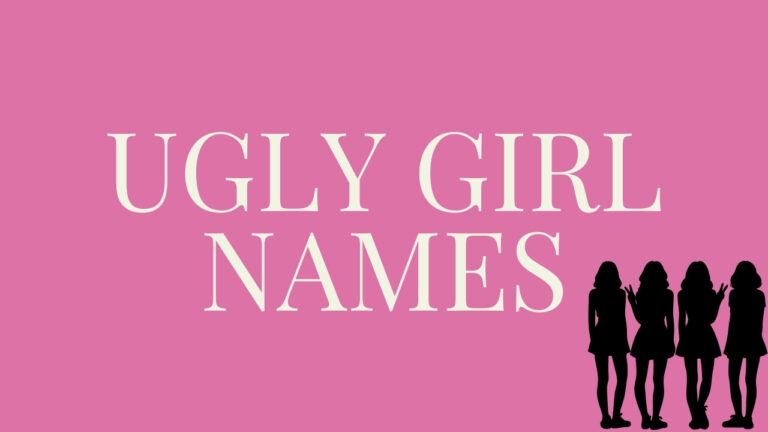 250+ Ugly Girl Names: Rare, Classic, Funny & Unique